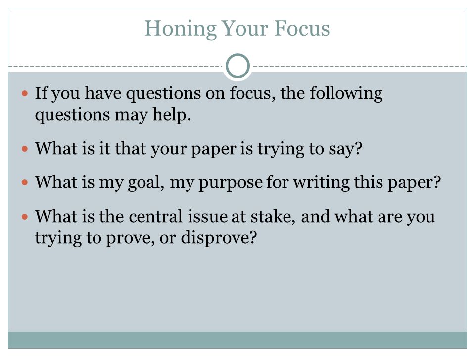 Honing Your Focus If you have questions on focus, the following questions may help.
