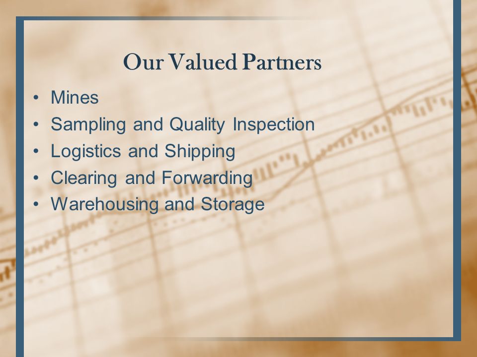 Our Valued Partners Mines Sampling and Quality Inspection Logistics and Shipping Clearing and Forwarding Warehousing and Storage