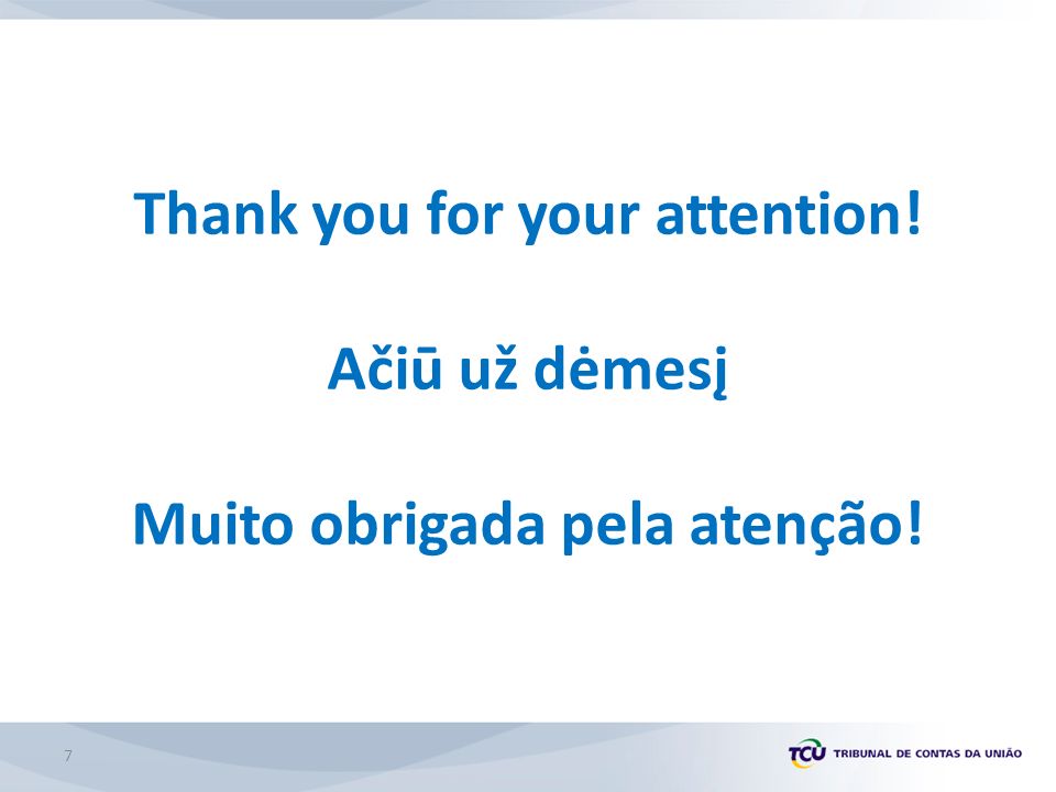 Thank you for your attention! Ačiū už dėmesį Muito obrigada pela atenção! 7