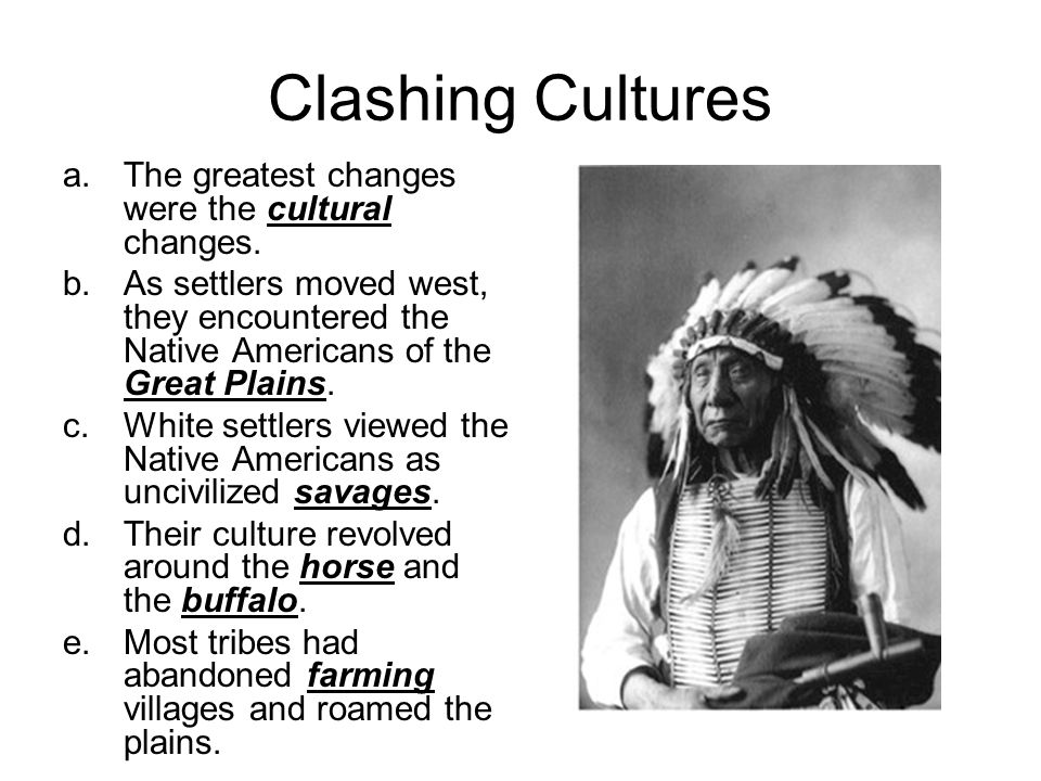 Clashing Cultures a.The greatest changes were the cultural changes.