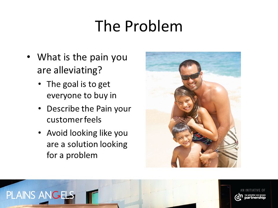 The Problem What is the pain you are alleviating.