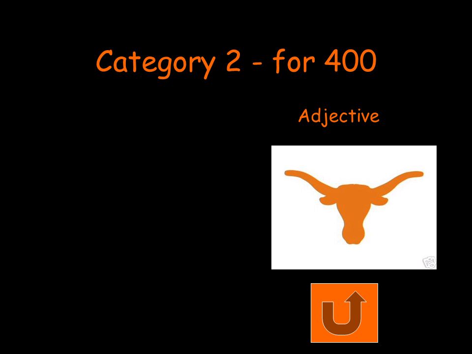 Category 2 - for 400 Adjective