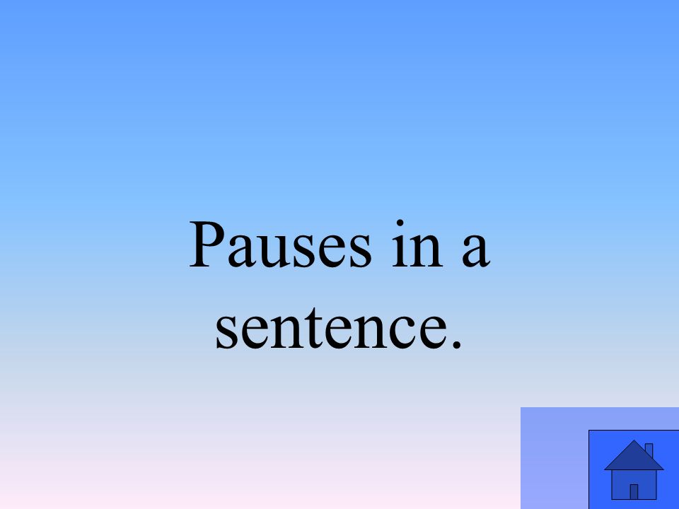 Pauses in a sentence.
