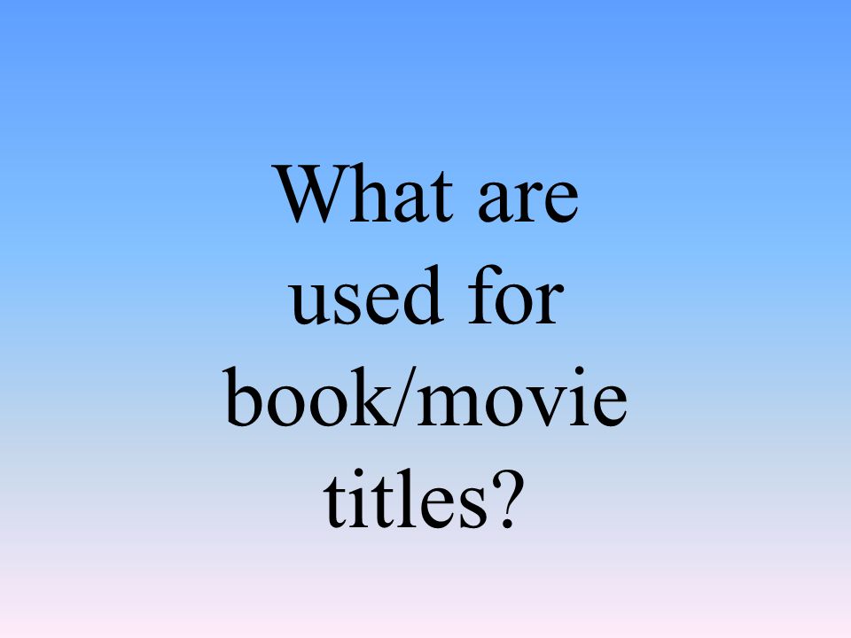 What are used for book/movie titles