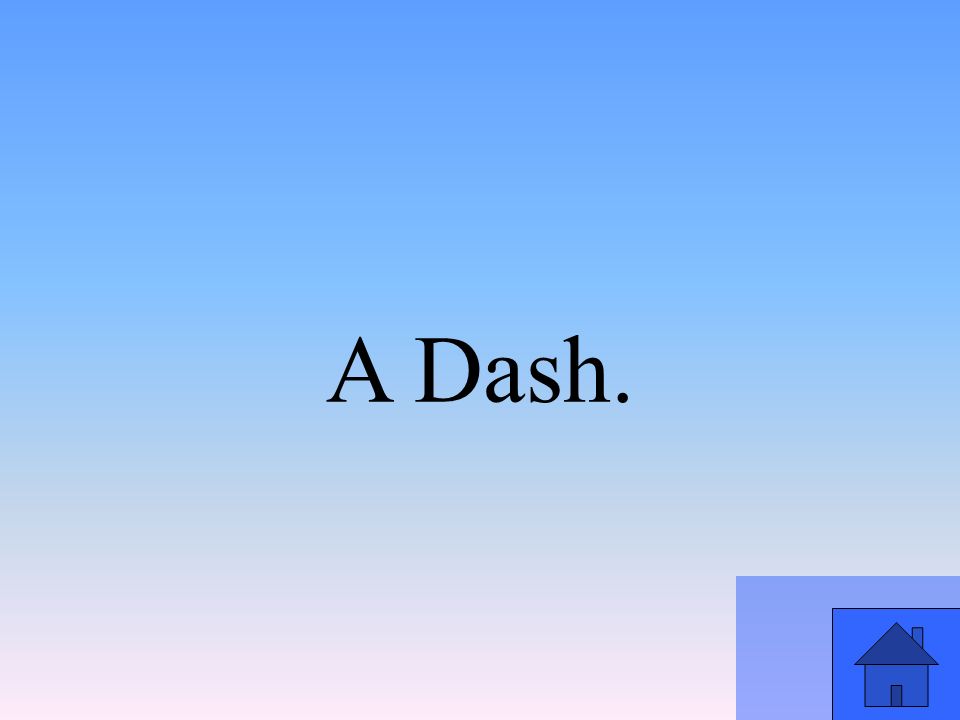 A Dash.