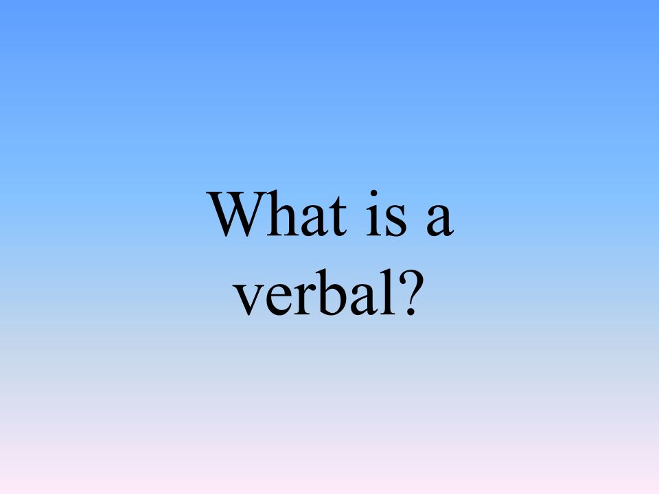 What is a verbal