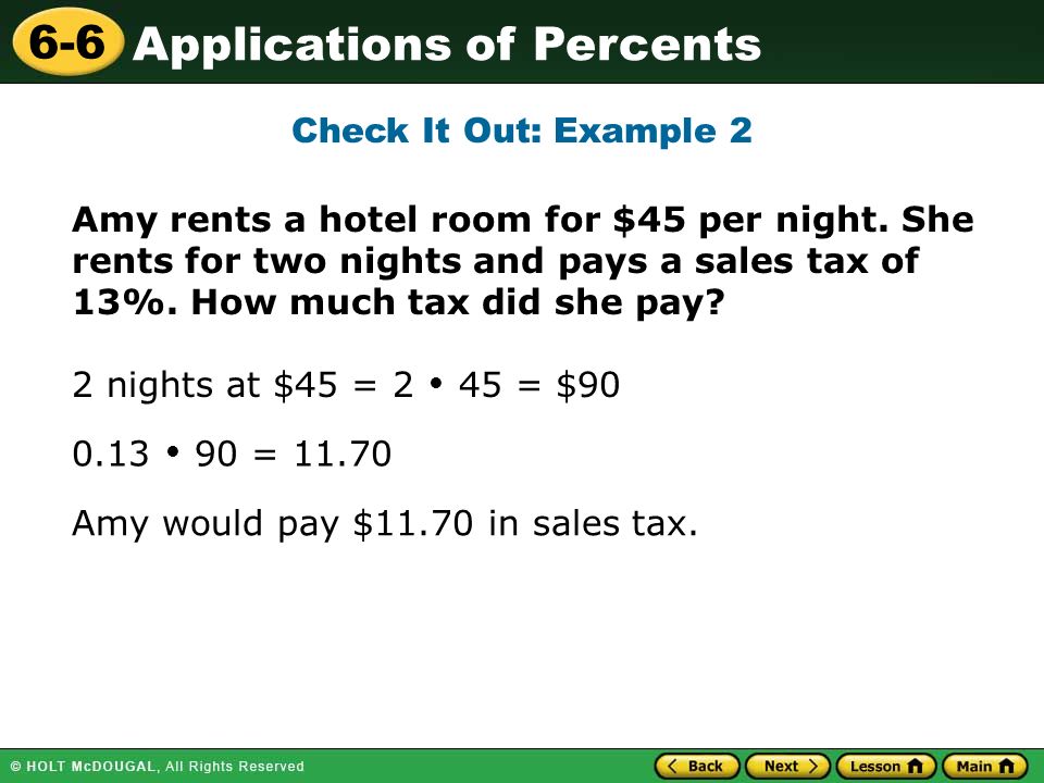 Applications of Percents 6-6 Check It Out: Example 2 Amy rents a hotel room for $45 per night.