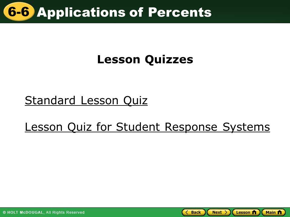 Applications of Percents 6-6 Standard Lesson Quiz Lesson Quizzes Lesson Quiz for Student Response Systems