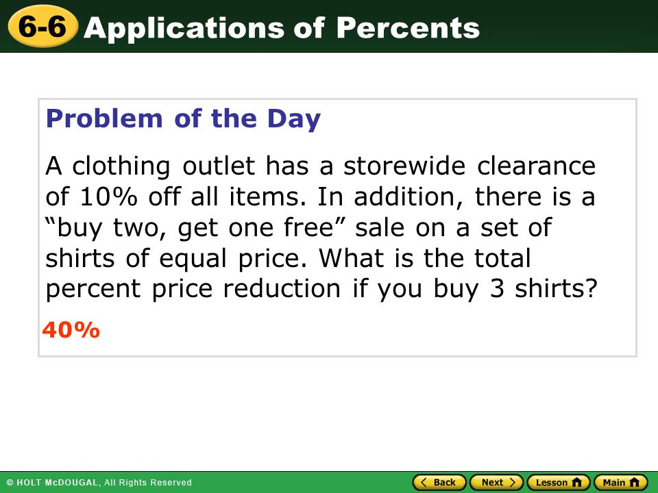 Applications of Percents 6-6 Problem of the Day A clothing outlet has a storewide clearance of 10% off all items.