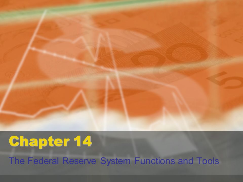 Chapter 14 The Federal Reserve System Functions and Tools
