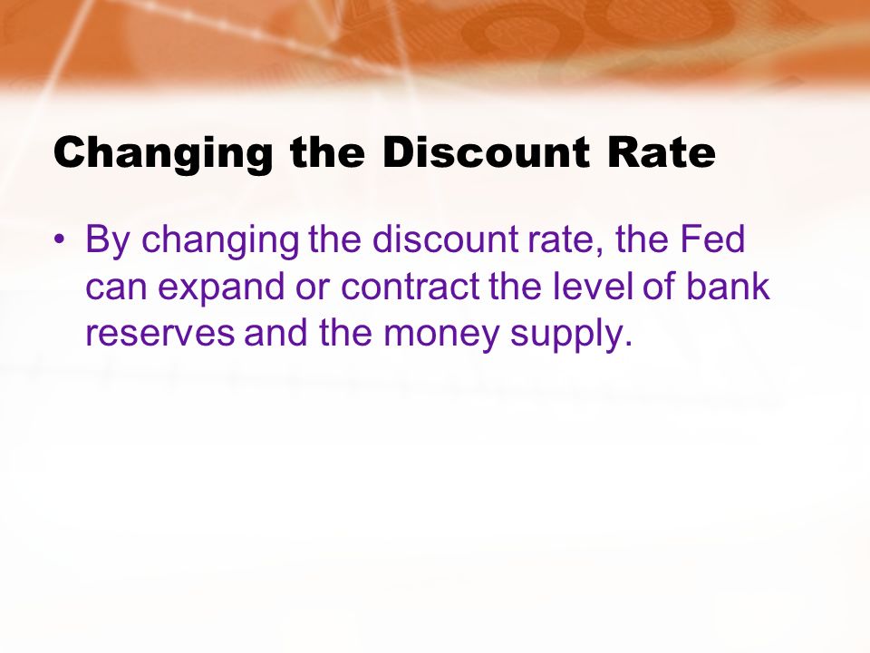 Changing the Discount Rate By changing the discount rate, the Fed can expand or contract the level of bank reserves and the money supply.