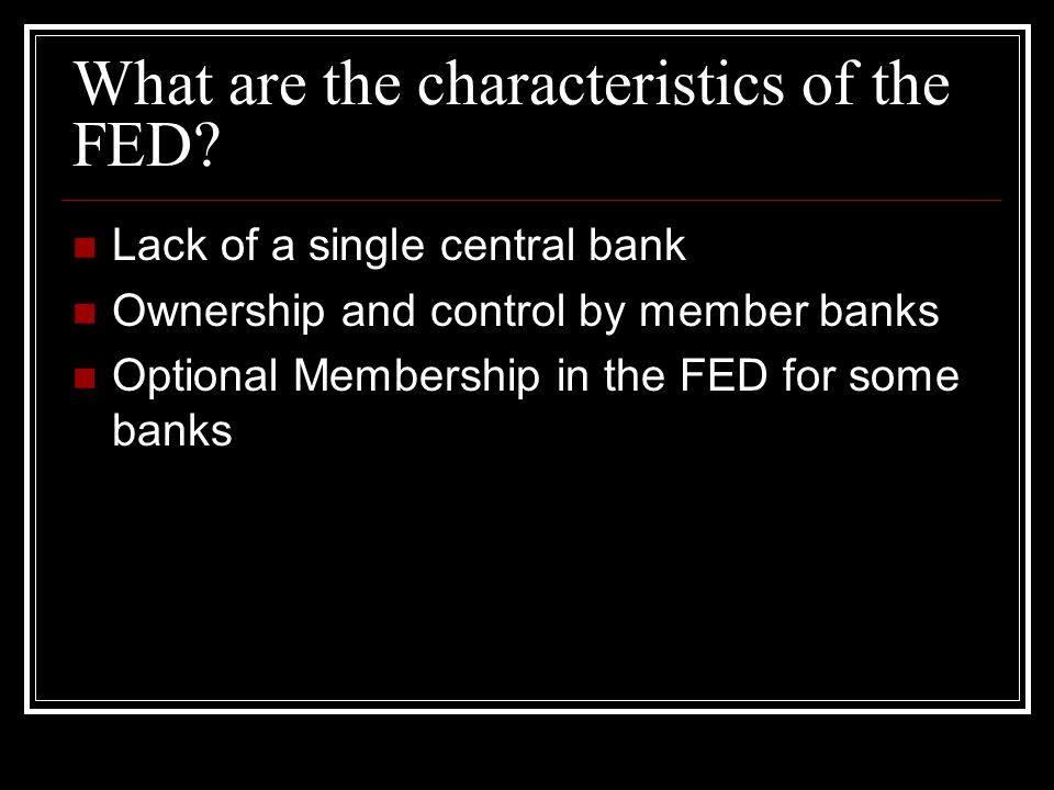 What are the characteristics of the FED.