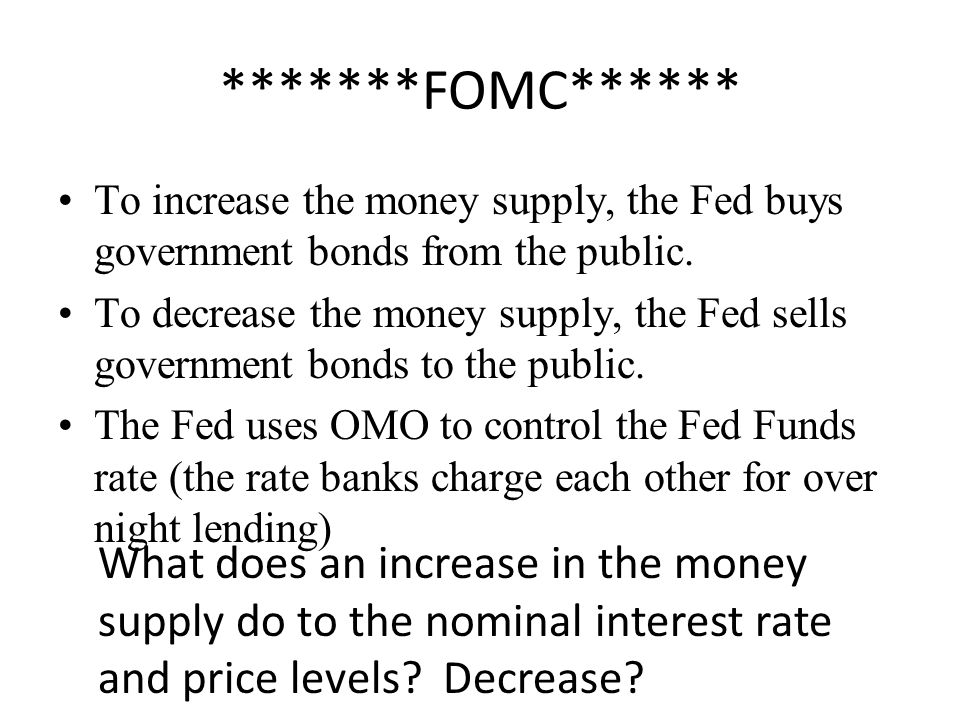 *******FOMC****** To increase the money supply, the Fed buys government bonds from the public.