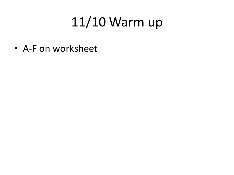 11/10 Warm up A-F on worksheet