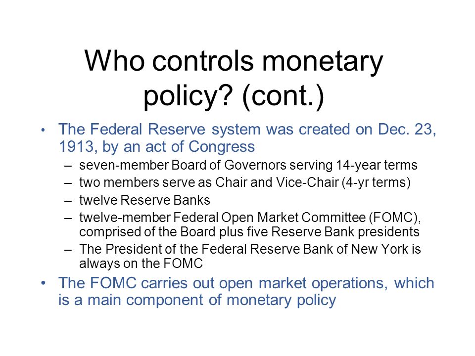 Who controls monetary policy. (cont.) The Federal Reserve system was created on Dec.