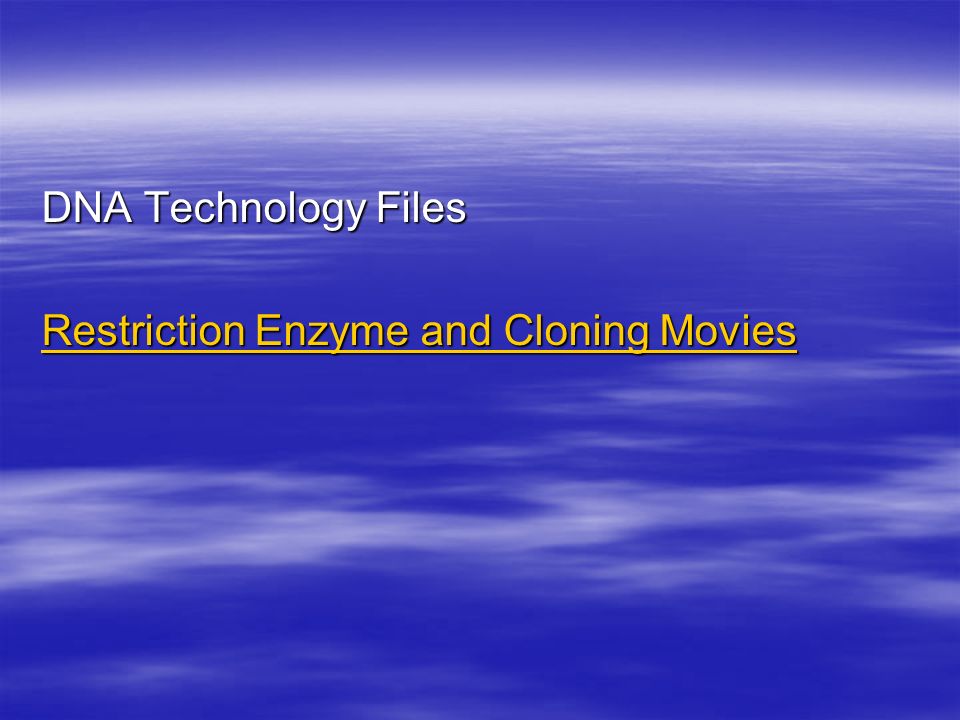 DNA Technology Files Restriction Enzyme and Cloning Movies Restriction Enzyme and Cloning Movies