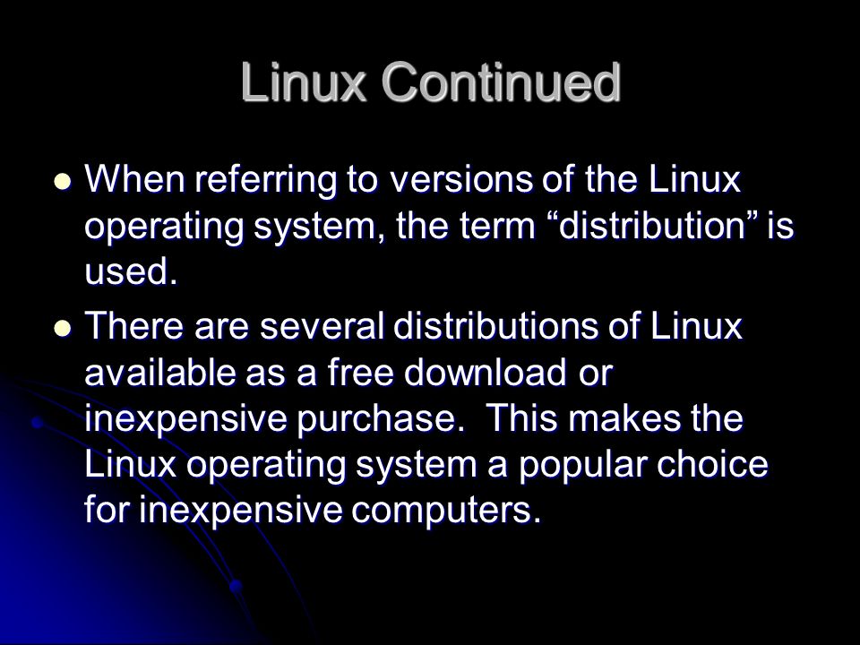 Linux Continued When referring to versions of the Linux operating system, the term distribution is used.