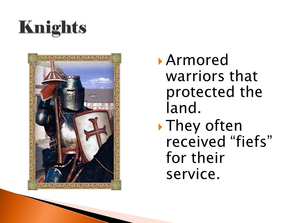  Armored warriors that protected the land.  They often received fiefs for their service.