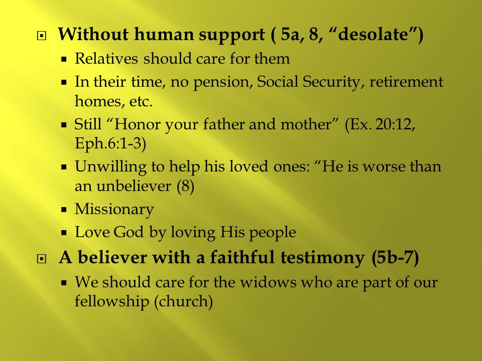  Without human support ( 5a, 8, desolate )  Relatives should care for them  In their time, no pension, Social Security, retirement homes, etc.