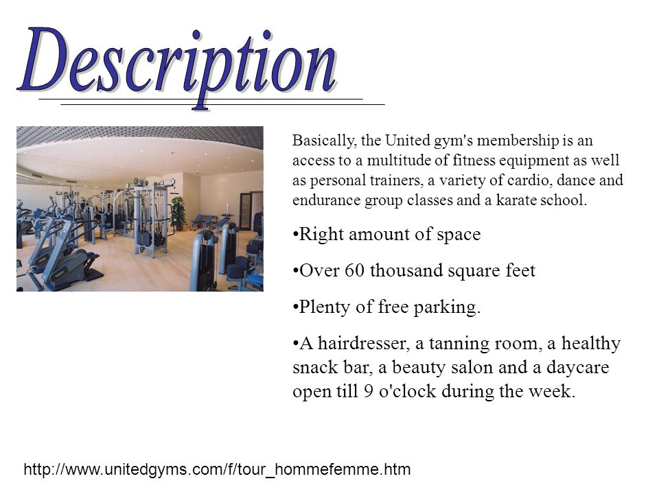 Basically, the United gym s membership is an access to a multitude of fitness equipment as well as personal trainers, a variety of cardio, dance and endurance group classes and a karate school.