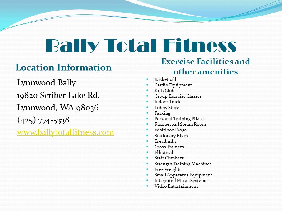 Bally Total Fitness Location Information Exercise Facilities and other amenities Lynnwood Bally Scriber Lake Rd.