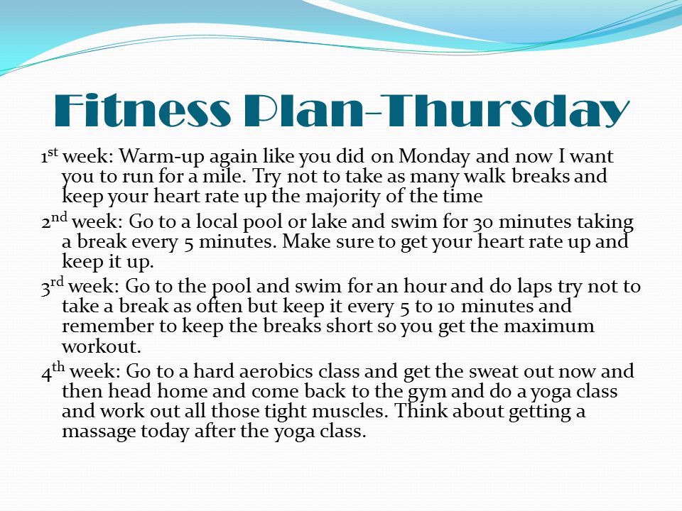 Fitness Plan-Thursday 1 st week: Warm-up again like you did on Monday and now I want you to run for a mile.