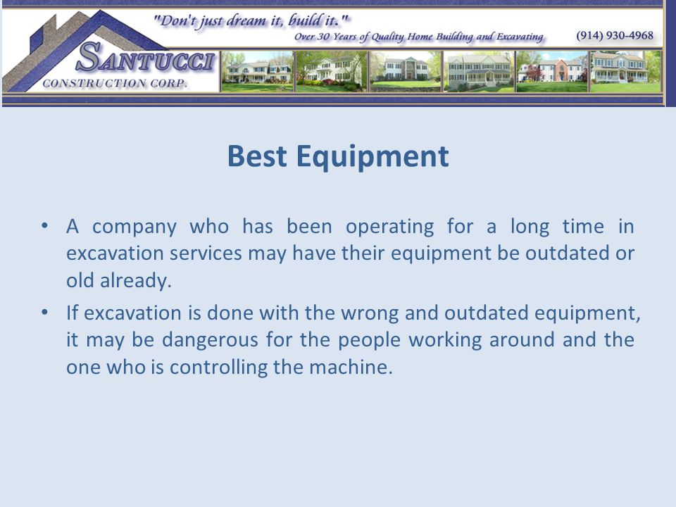 Best Equipment A company who has been operating for a long time in excavation services may have their equipment be outdated or old already.