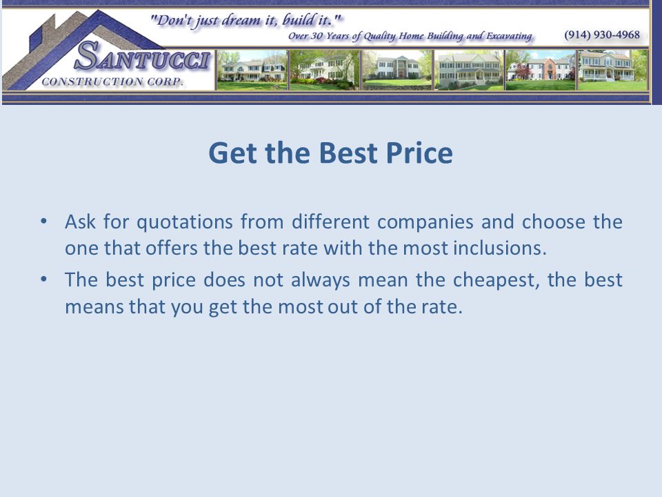 Get the Best Price Ask for quotations from different companies and choose the one that offers the best rate with the most inclusions.