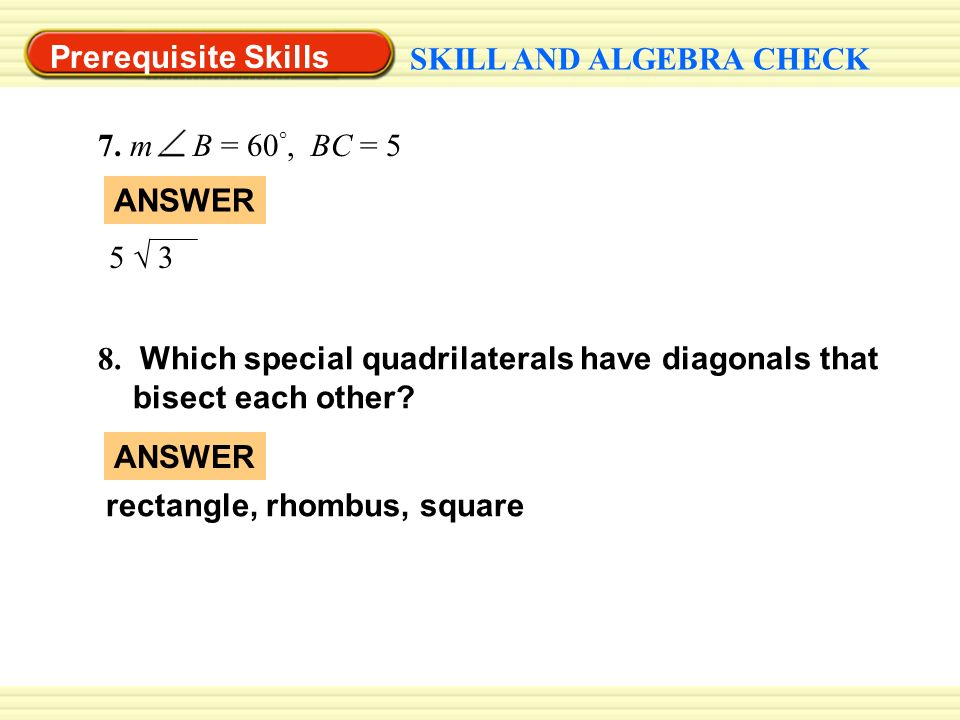 Prerequisite Skills SKILL AND ALGEBRA CHECK 7. m B = 60 °, BC = 5 ANSWER 5 √ 3 8.