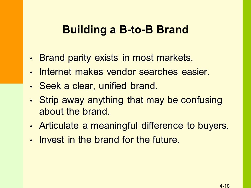 4-18 Building a B-to-B Brand Brand parity exists in most markets.