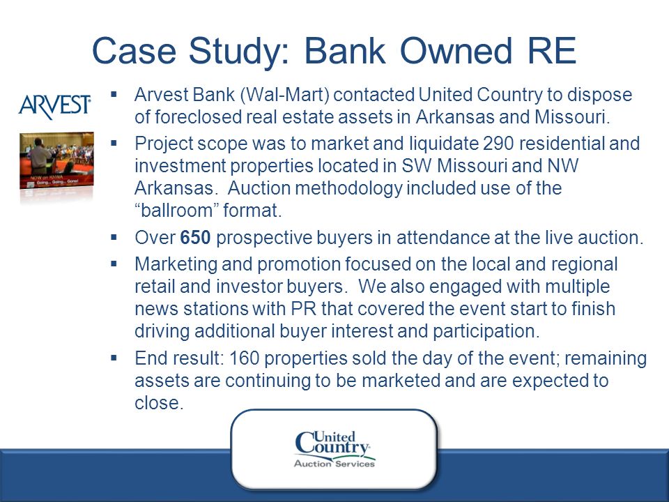3  Arvest Bank (Wal-Mart) contacted United Country to dispose of foreclosed real estate assets in Arkansas and Missouri.