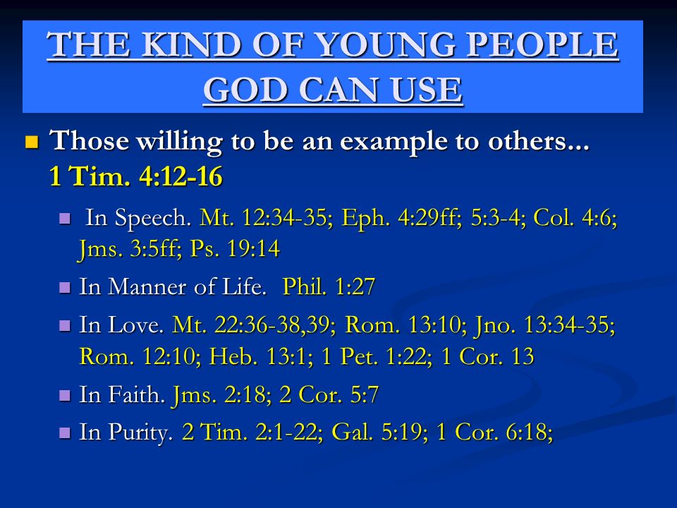 THE KIND OF YOUNG PEOPLE GOD CAN USE Those willing to be an example to others...