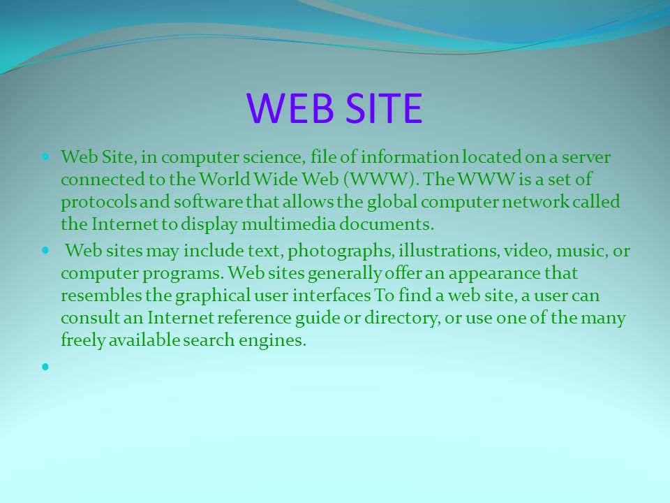 WEB SITE Web Site, in computer science, file of information located on a server connected to the World Wide Web (WWW).