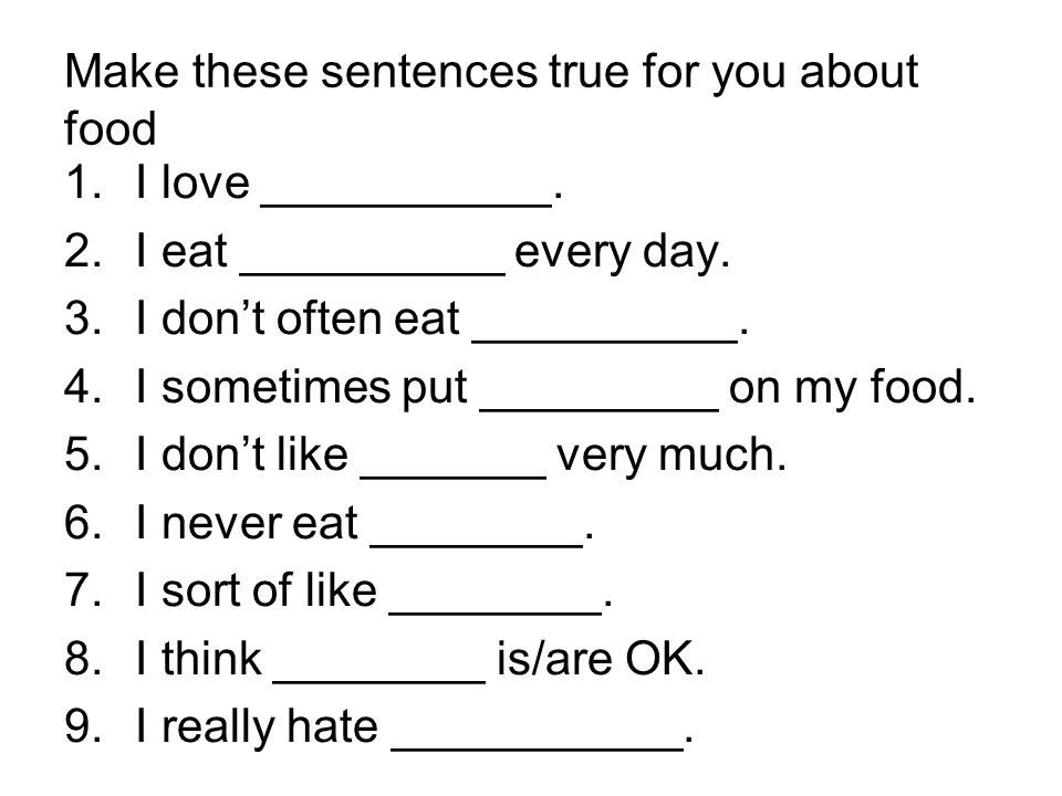 Make these sentences true for you about food 1.I love ___________.