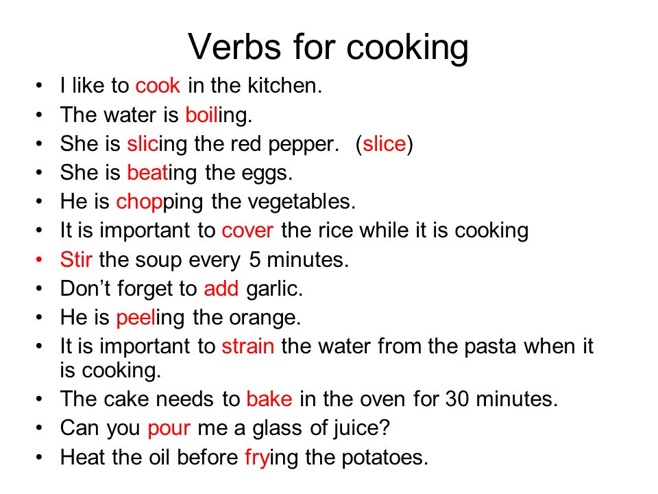 Verbs for cooking I like to cook in the kitchen. The water is boiling.
