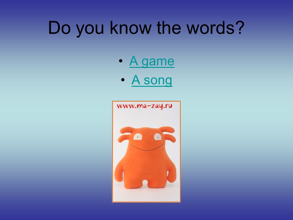 Do you know the words A game A song
