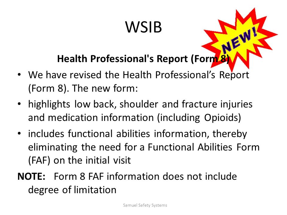 WSIB Health Professional s Report (Form 8) We have revised the Health Professional’s Report (Form 8).