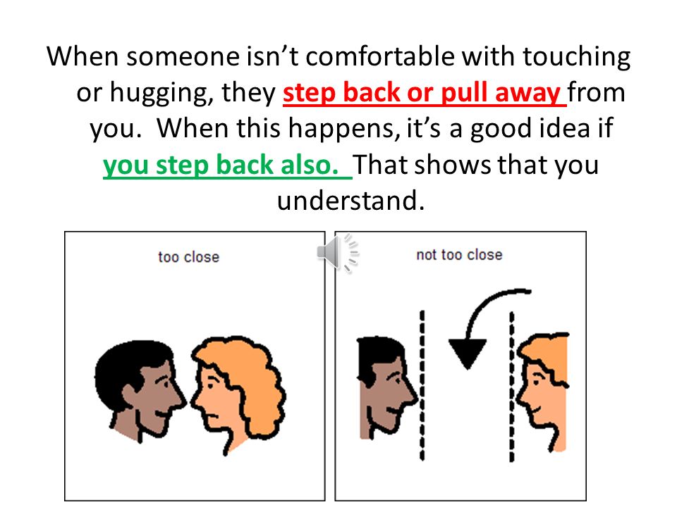 You can tell when someone isn’t very comfortable with touching or hugging.