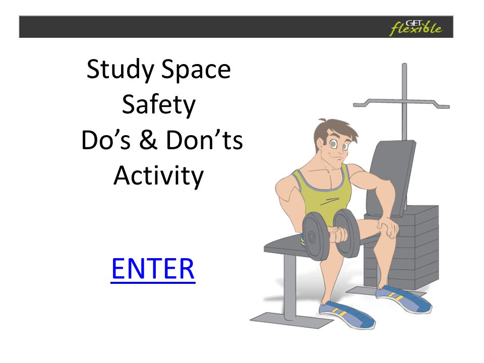 Study Space Safety Do’s & Don’ts Activity ENTER