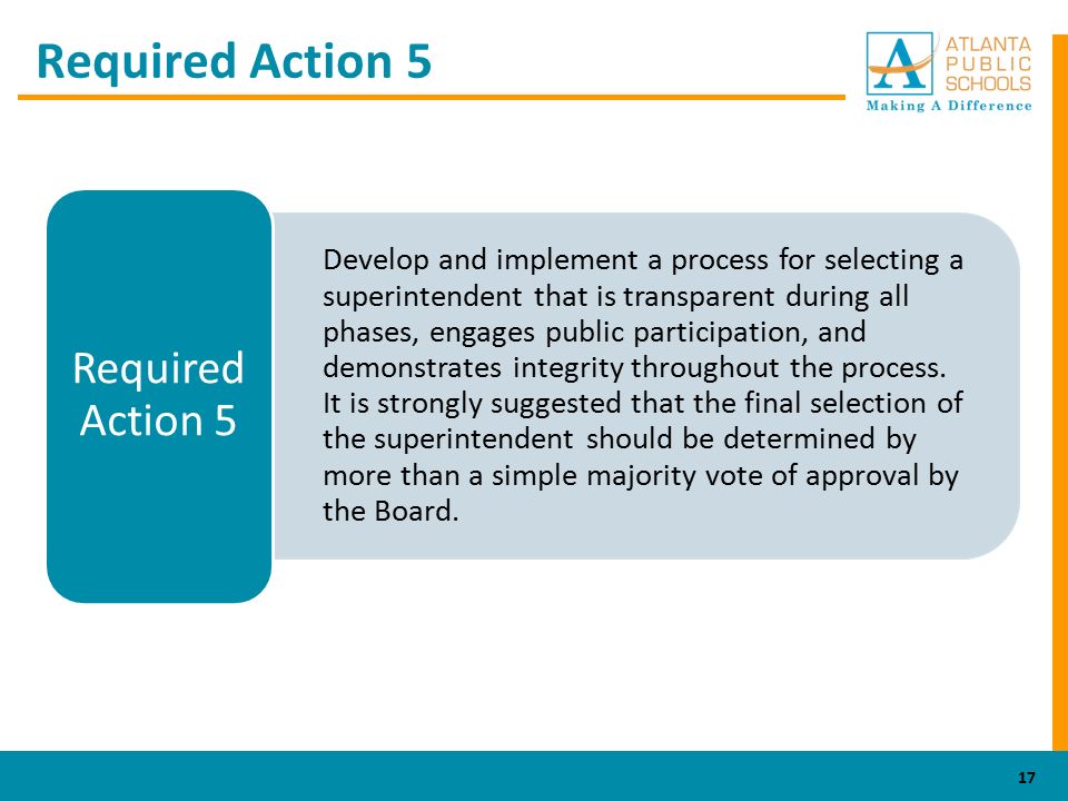 Required Action 5 Develop and implement a process for selecting a superintendent that is transparent during all phases, engages public participation, and demonstrates integrity throughout the process.