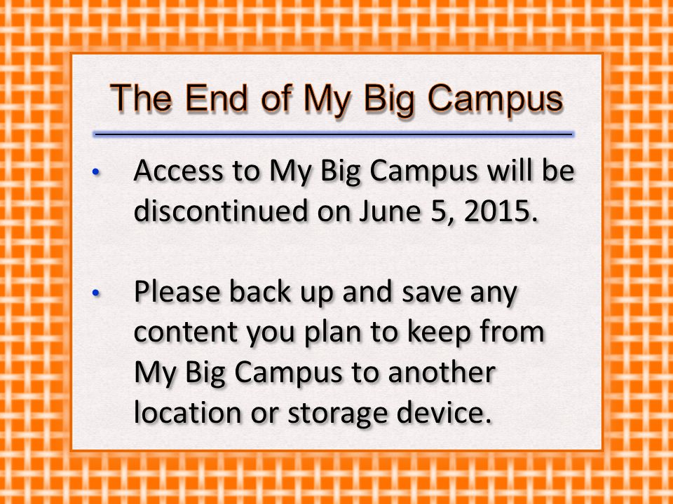 Access to My Big Campus will be discontinued on June 5, 2015.