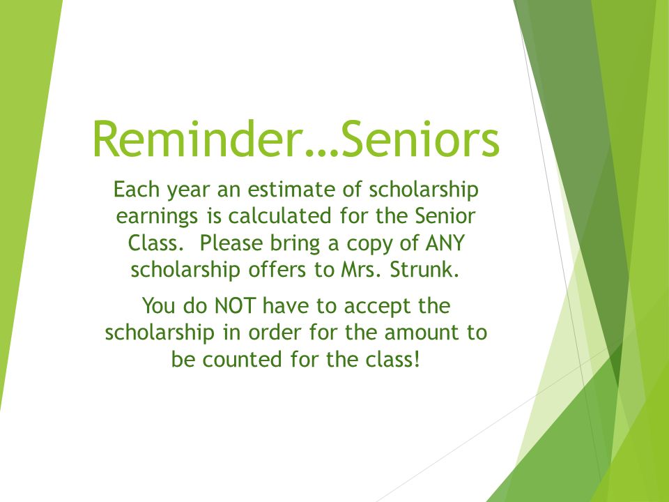 Reminder…Seniors Each year an estimate of scholarship earnings is calculated for the Senior Class.