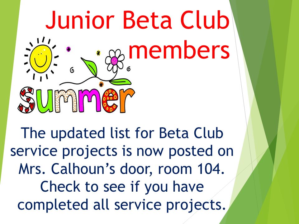 Junior Beta Club members The updated list for Beta Club service projects is now posted on Mrs.