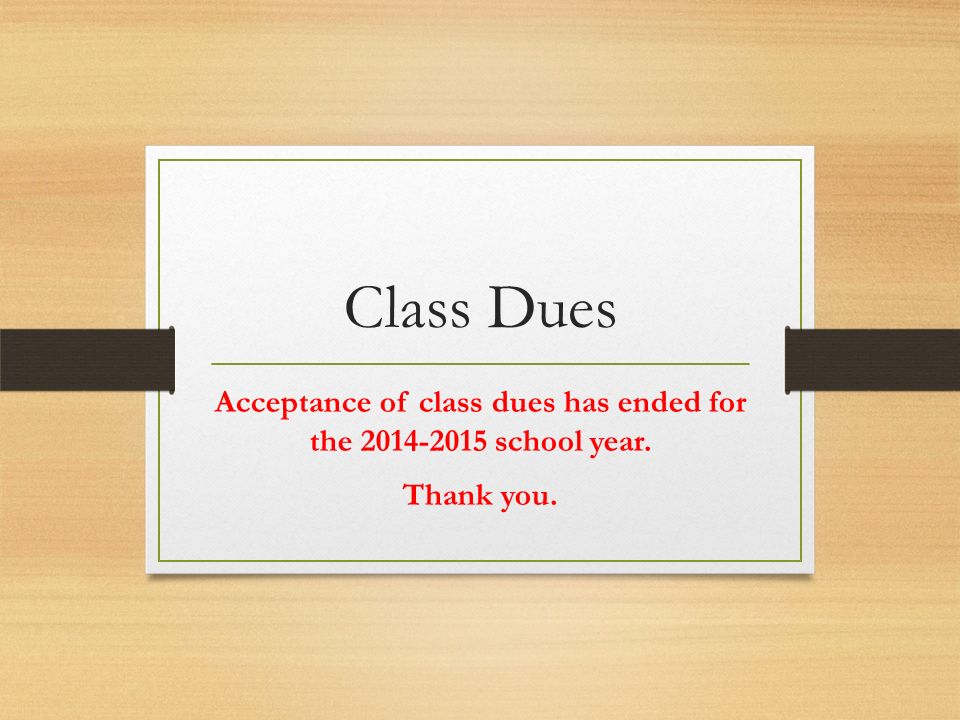 Class Dues Acceptance of class dues has ended for the school year. Thank you.