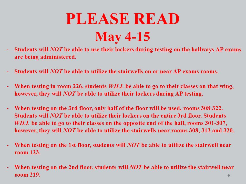 PLEASE READ May Students will NOT be able to use their lockers during testing on the hallways AP exams are being administered.