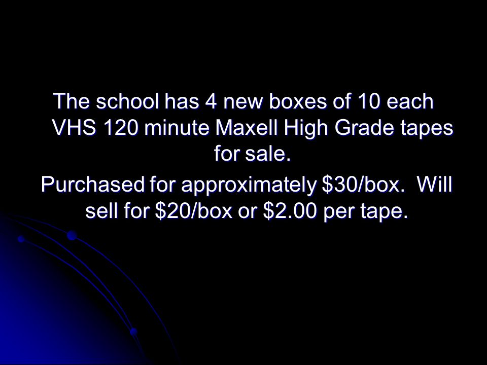 The school has 4 new boxes of 10 each VHS 120 minute Maxell High Grade tapes for sale.