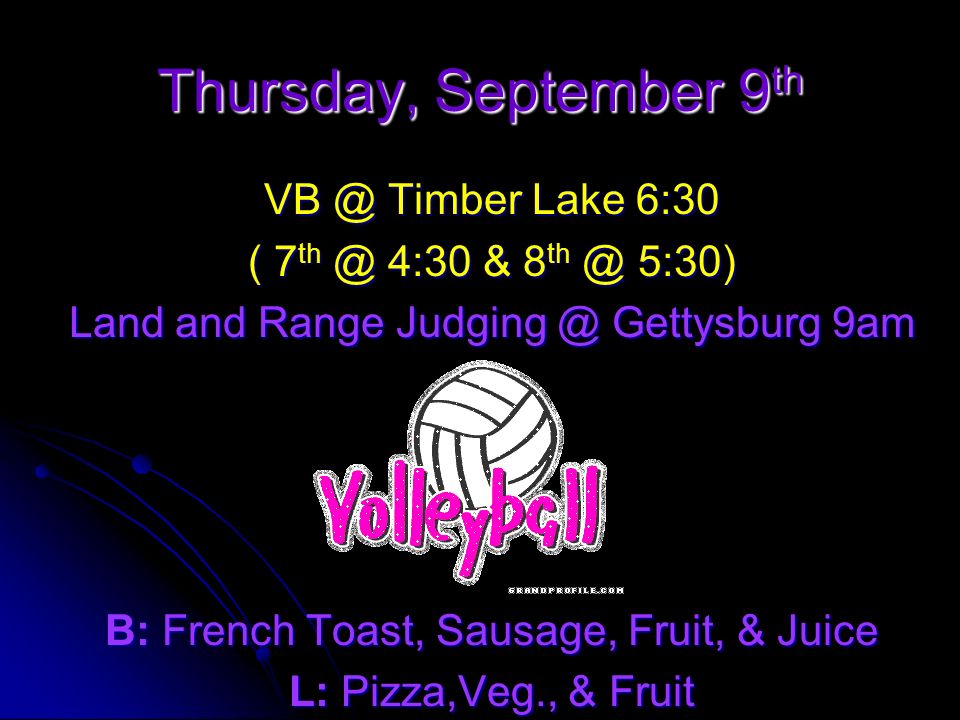 Thursday, September 9 th Timber Lake 6:30 ( 7 4:30 & 8 5:30) Land and Range Gettysburg 9am B: French Toast, Sausage, Fruit, & Juice L: Pizza,Veg., & Fruit