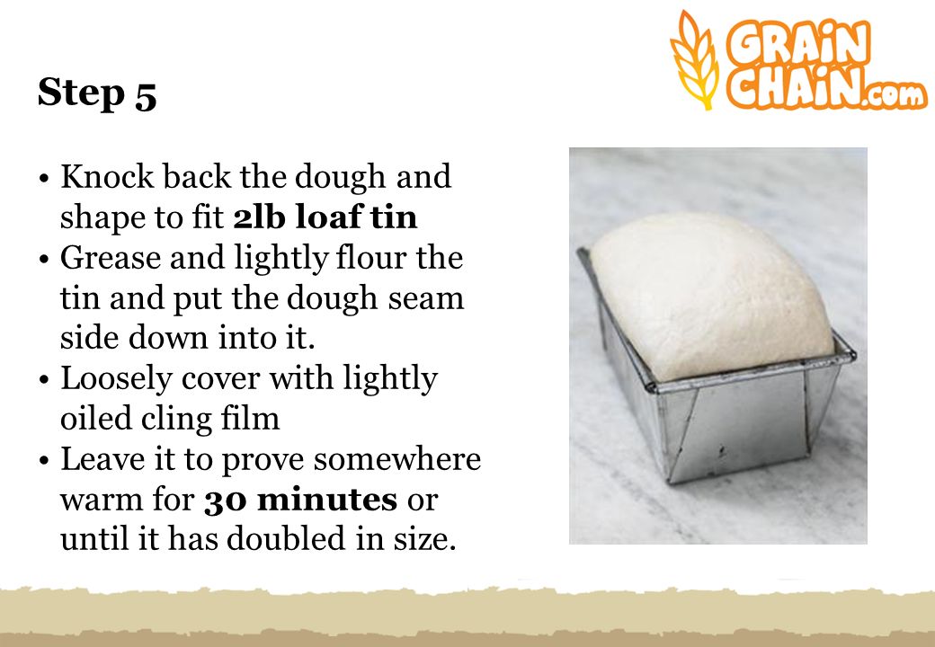 Step 5 Knock back the dough and shape to fit 2lb loaf tin Grease and lightly flour the tin and put the dough seam side down into it.