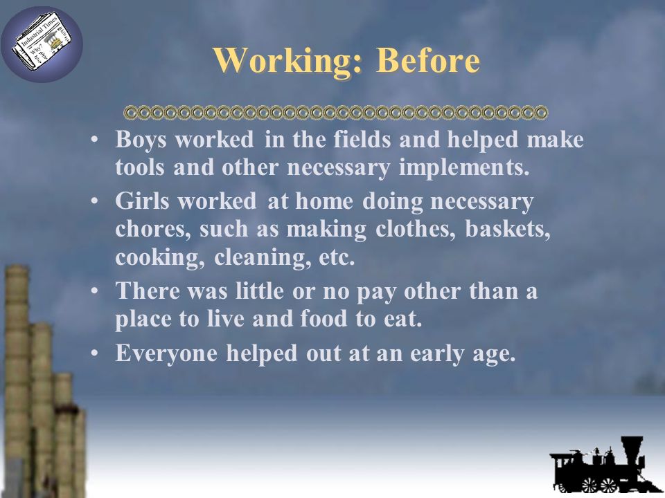 Working: Before Boys worked in the fields and helped make tools and other necessary implements.