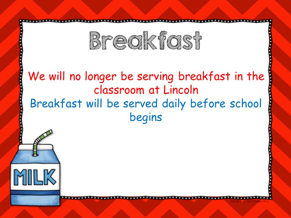 We will no longer be serving breakfast in the classroom at Lincoln Breakfast will be served daily before school begins